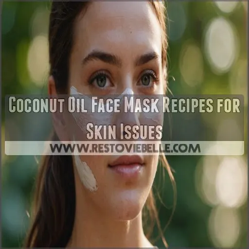 Coconut Oil Face Mask Recipes for Skin Issues