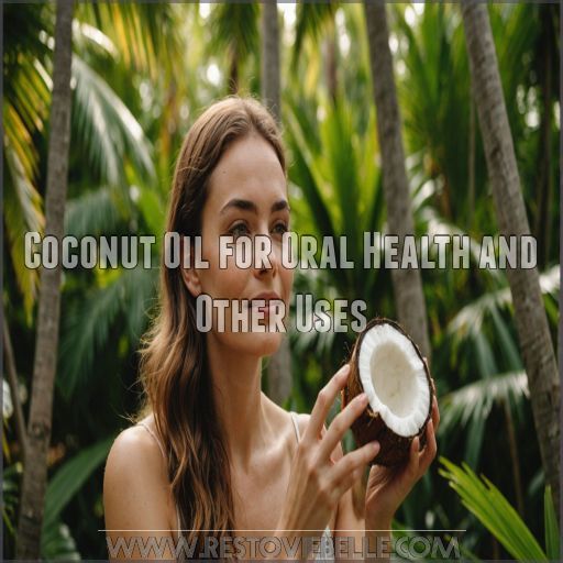 Coconut Oil for Oral Health and Other Uses