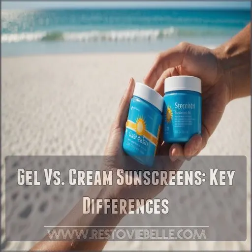 Gel Vs. Cream Sunscreens: Key Differences