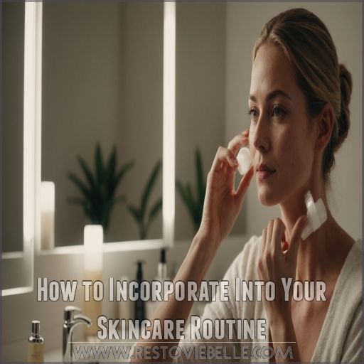 How to Incorporate Into Your Skincare Routine