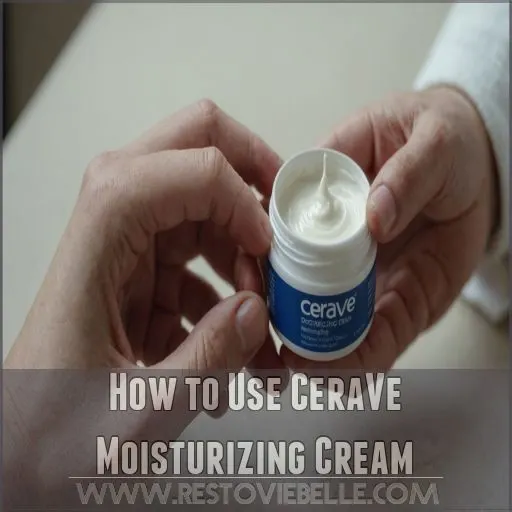 How to Use CeraVe Moisturizing Cream