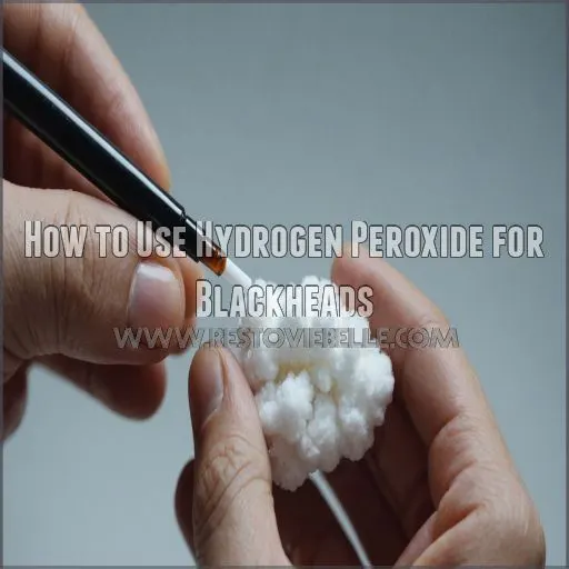 How to Use Hydrogen Peroxide for Blackheads