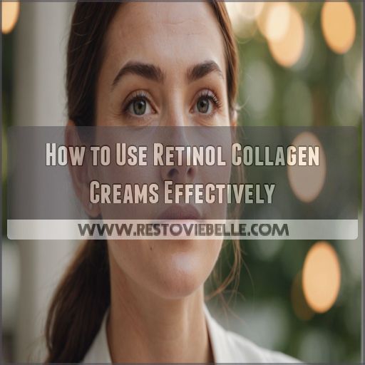 How to Use Retinol Collagen Creams Effectively