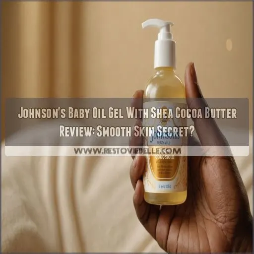 johnsons baby oil gel with shea cocoa butter review