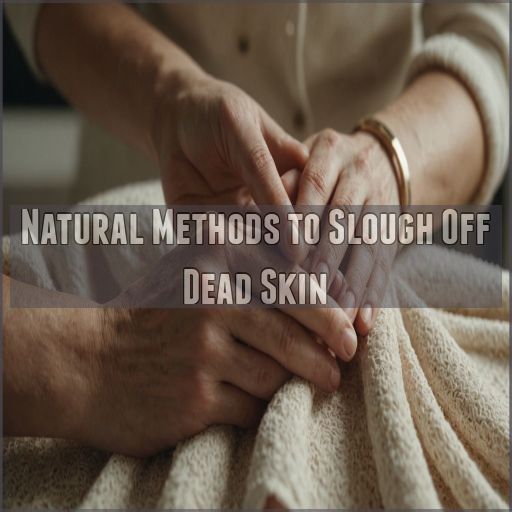 Natural Methods to Slough Off Dead Skin