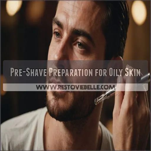 Pre-Shave Preparation for Oily Skin