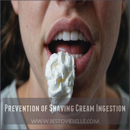 Prevention of Shaving Cream Ingestion