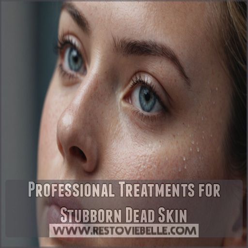 Professional Treatments for Stubborn Dead Skin