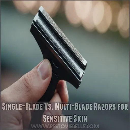 Single-Blade Vs. Multi-Blade Razors for Sensitive Skin