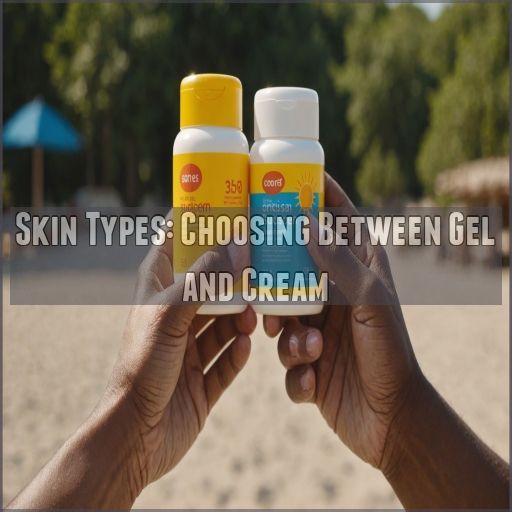 Skin Types: Choosing Between Gel and Cream