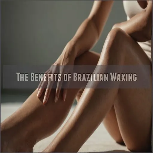 The Benefits of Brazilian Waxing