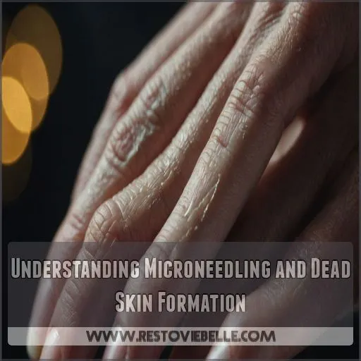 Understanding Microneedling and Dead Skin Formation