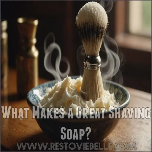 What Makes a Great Shaving Soap