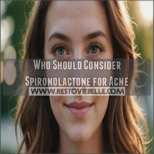 Who Should Consider Spironolactone for Acne