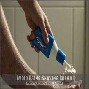 Avoid Using Shaving Cream