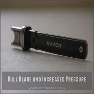 Dull Blade and Increased Pressure