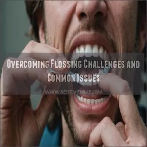 Overcoming Flossing Challenges and Common Issues