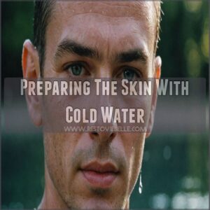 Preparing The Skin With Cold Water