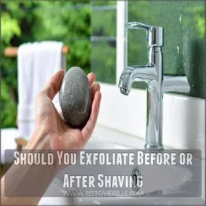 should you exfoliate before or after shaving