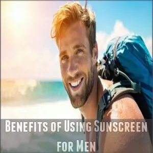 Benefits of Using Sunscreen for Men