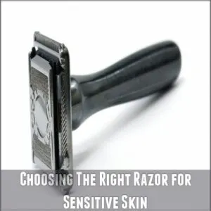 Choosing The Right Razor for Sensitive Skin