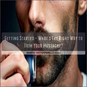 Getting Started – What’s The Right Way to Trim Your Mustache