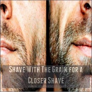 Shave With The Grain for a Closer Shave