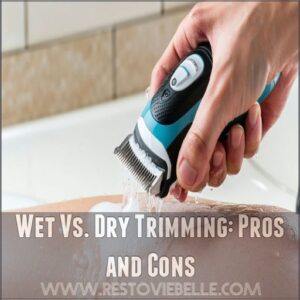 Wet Vs. Dry Trimming: Pros and Cons