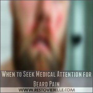 When to Seek Medical Attention for Beard Pain