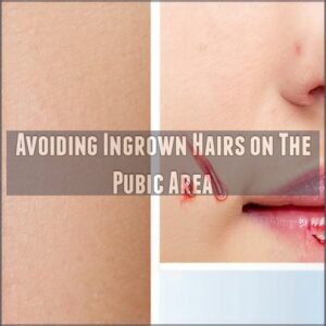 Avoiding Ingrown Hairs on The Pubic Area