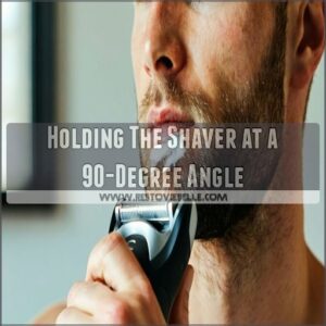 Holding The Shaver at a 90-Degree Angle