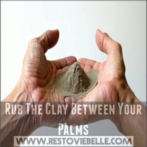 Rub The Clay Between Your Palms