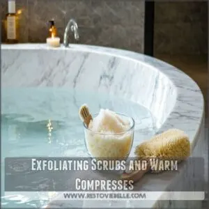 Exfoliating Scrubs and Warm Compresses