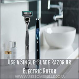 Use a Single-Blade Razor or Electric Razor